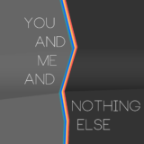 You And Me And Nothing Else