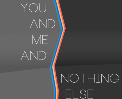You And Me And Nothing Else